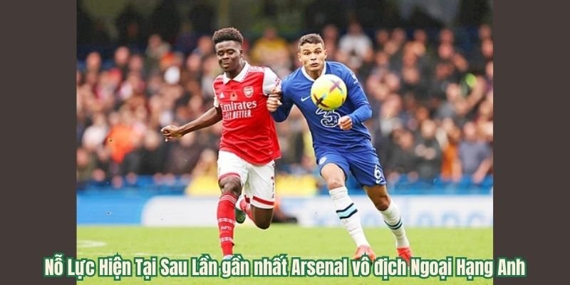 Nỗ Lực Hiện Tại Sau Lần gần nhất Arsenal vô địch Ngoại Hạng Anh